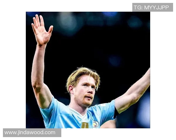 德布劳内引领曼城新篇章球场上的魔术师如何改变比赛格局