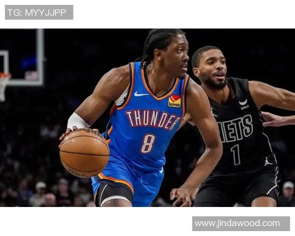 雷霆与篮网激战第4节精彩瞬间回顾与分析